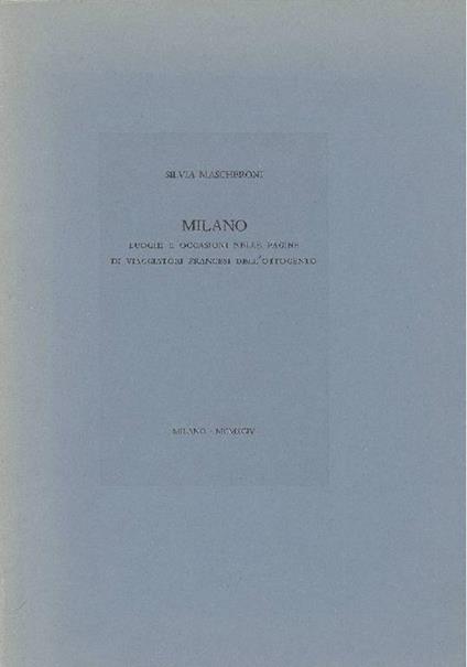 Milano. Luoghi e occasioni nelle pagine di viaggiatori francesi dell'Ottocento - Silvia Mascheroni - copertina