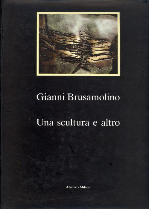 Gianni Brusamolino. Una scultura e altro - Gianni Brusamolino - copertina