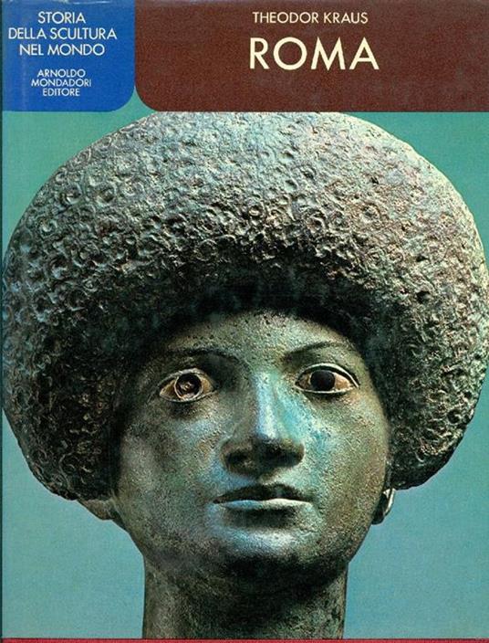 Storia della scultura nel mondo. Roma - Theodor Kraus - copertina