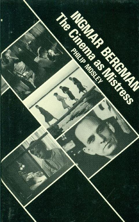 Ingmar Bergman: The Cinema as Mistress - Philip Mosley - copertina