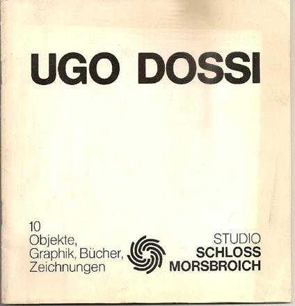 Ugo Dossi. 10 Objekte, graphik, bucher, zeichnungen - Ugo Dossi - copertina