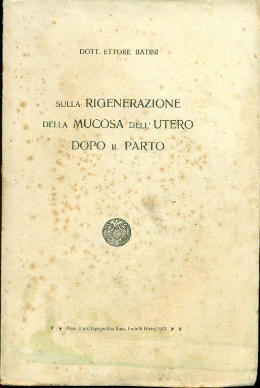 Sulla rigenerazione della mucosa dell'utero dopo il parto - Ettore Batini - copertina