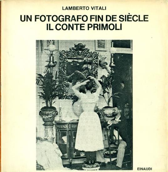 Un fotografo fin de siècle. Il conte Primoli - Lamberto Vitali - copertina