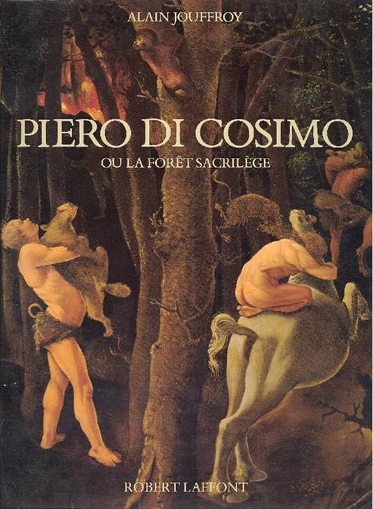 Piero di Cosimo ou la foret sacrilege - Alain Jouffroy - copertina