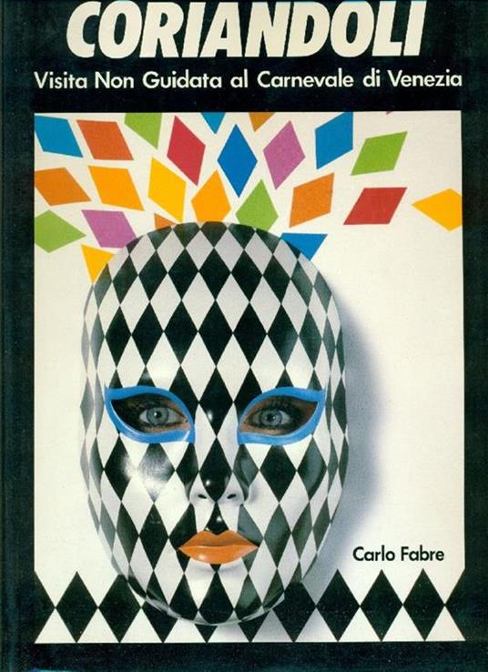 Coriandoli. Visita non guidata al Carnevale di Venezia - Carlo Fabre - copertina