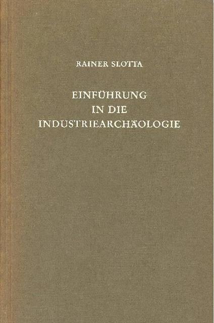 Einfuhrung in die industriearchaologie - Rainer Slotta - copertina