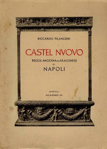 Castel Nuovo. Reggia Angioina ed Aragonese di Napoli - Riccardo Filangieri - copertina