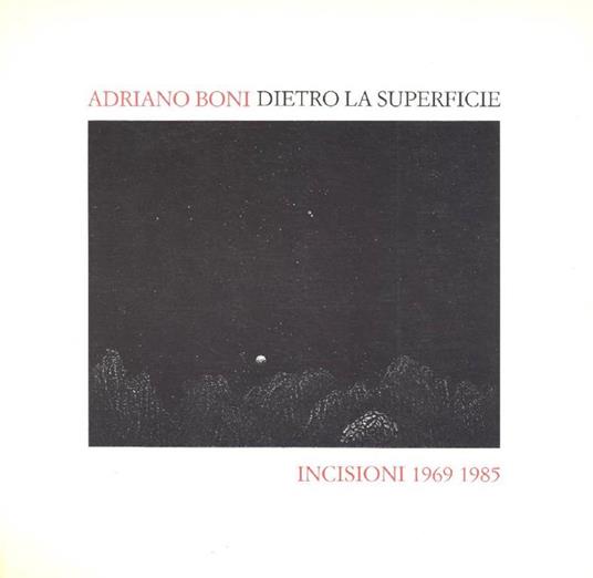 Adriano Boni. Dietro la superficie. Incisioni 1969-1985 - Dario Trento - 3