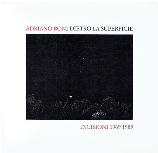 Adriano Boni. Dietro la superficie. Incisioni 1969-1985 - Dario Trento - copertina