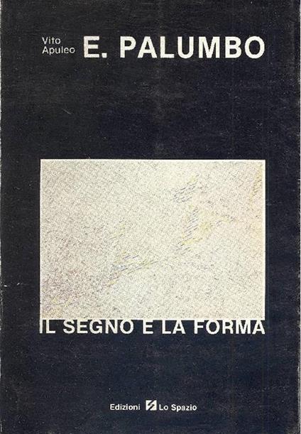 Eduardo Palumbo. Il segno e la forma - Vito Apuleo - copertina