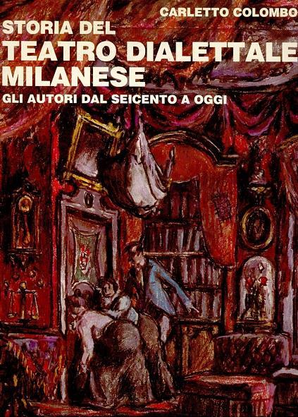 Storia del teatro dialettale milanese. Gli autori dal Seicento a oggi - Carletto Colombo - copertina