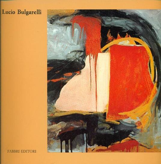 Lucio Bulgarelli. Luce dalla tela. Lumière de la toile - Flavio Caroli - copertina