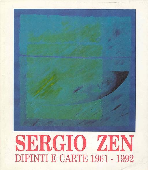 Sergio Zen. Dipinti e carte 1961 1992 - Sergio Zen - copertina