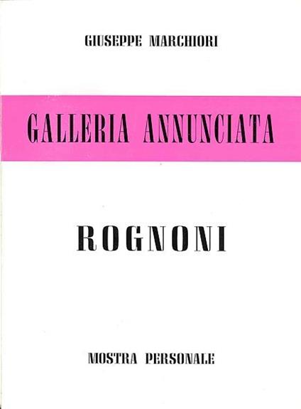 Rognoni. Mostra personale - Giuseppe Marchiori - copertina