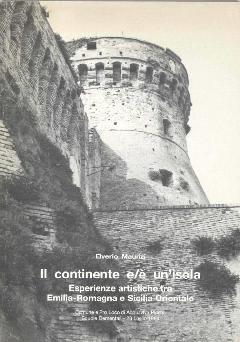 Il continente e/è un'isola. Esperienze artistiche tra Emilia-Romagna e Sicilia Orientale - Elverio Maurizi - copertina