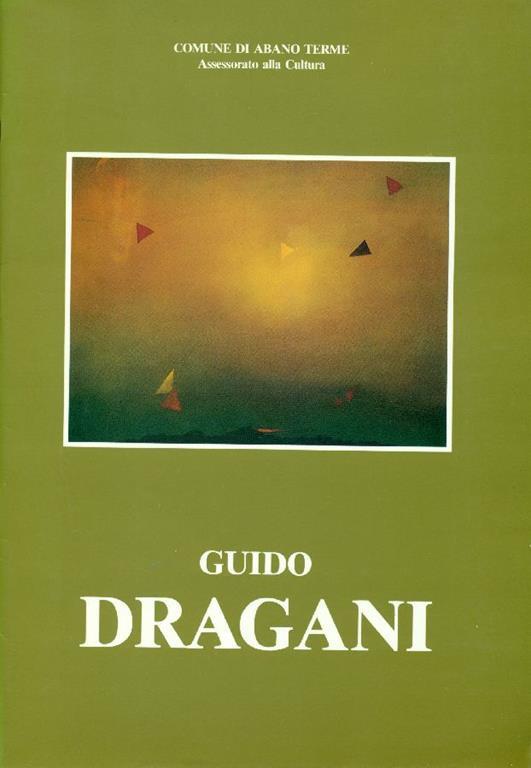 Guido Dragani. Retrospettiva 1954-85 - Guido Dragani - copertina