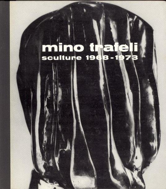 Mino Trafeli. Sculture 1968-1973 - Mino Trafeli - copertina