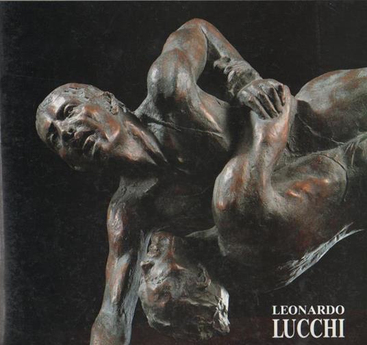 Leonardo Lucchi. Scultore - Leonardo Lucchi - copertina