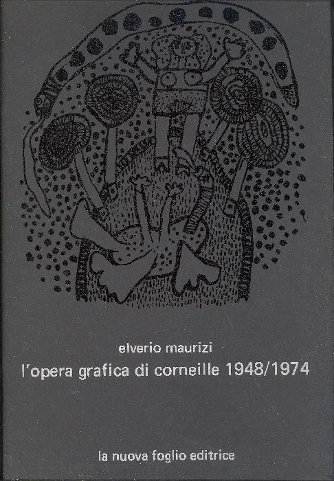 L' opera grafica di Corneille 1948 1974 - Elverio Maurizi - copertina