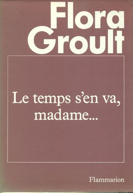 Le temps s'en va Madame.  - Flora Groult - copertina