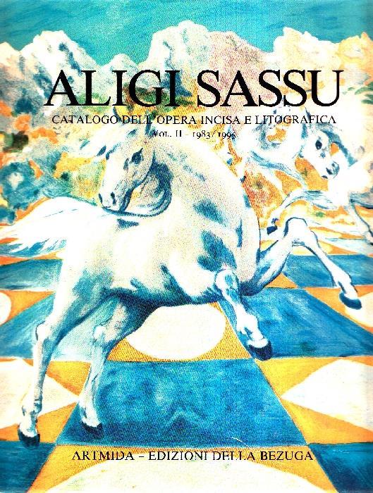 Aligi Sassu. Catalogo dell'opera incisa e litografica. Vol. II. 1983/1995 - Carlo Pedretti - copertina