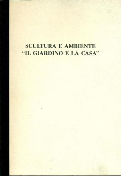 Scultura e ambiente ''Il giardino e la casà' - Pierre Restany - copertina