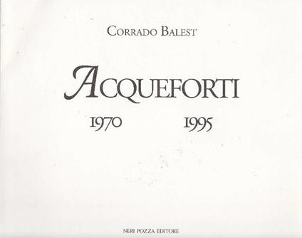 Corrado Balest. Acqueforti 1970-1995 - Corrado Balest - copertina