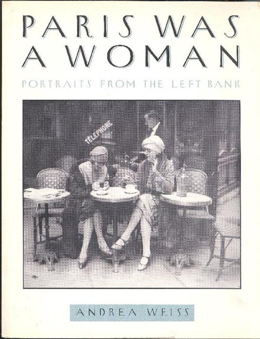 Paris was a woman. Portraits from the left bank - Andrea Weiss - copertina