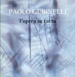 Paolo Gubinelli. L'opera su carta 1973-1993