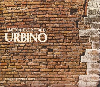 I mattoni e le pietre di Urbino - Franco Mazzini - copertina