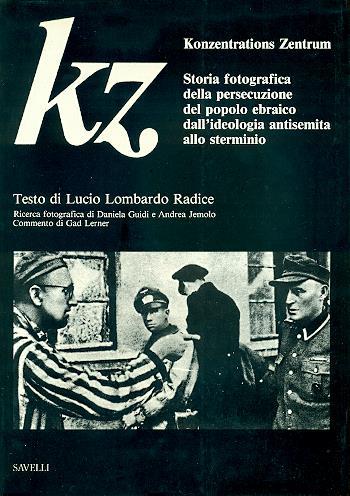 Kz. Konzentrations Zentrum. Storia Fotografica Della Persecuzione Del Popolo Ebraico Dall'Ideolo - Lucio Lombardo Radice - copertina