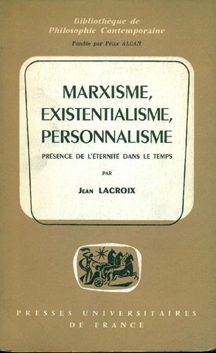 Marxisme, existentialisme, personnalisme. Présence de l'éternité dans le temps - Jean Lacroix - copertina