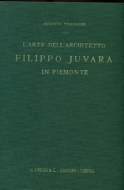 L' arte dell'architetto Filippo Juvara in Piemonte - Augusto Telluccini - copertina
