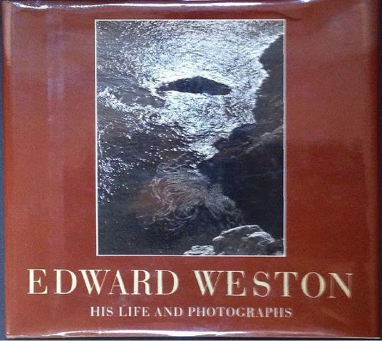 Edward Weston. His Life and Photographs - Edward Weston - copertina