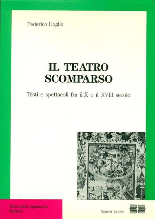 Il teatro scomparso. Testi e spettacoli fra il X e il XVIII secolo - Federico Doglio - copertina