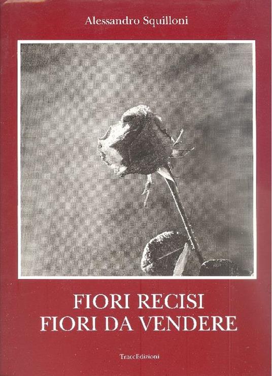 Fiori recisi fiori da vendere - Alessandro Squilloni - copertina