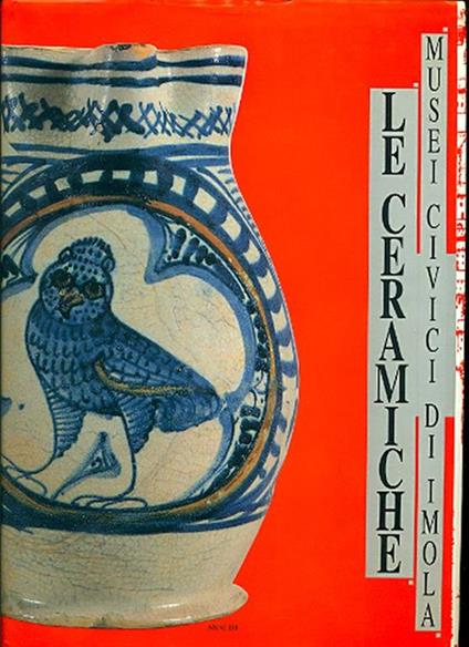 Musei Civici di Imola. Le ceramiche - Carmen Ravanelli Guidotti - copertina