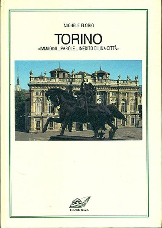 Torino. Immagini Parole Inedito di una città - Michele Florio - copertina