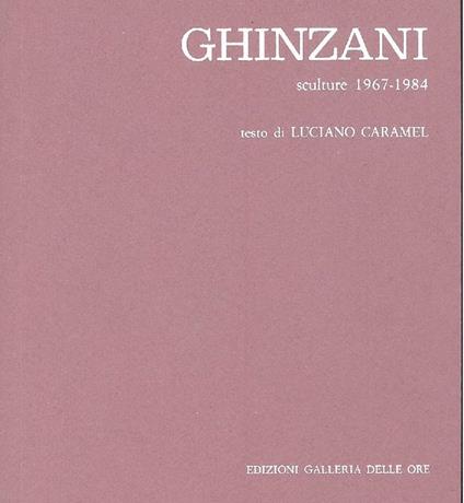 Ghinzani. Sculture 1967-1984 - Luciano Caramel - copertina