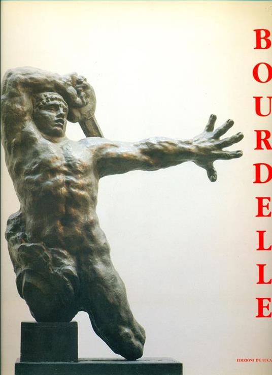 Emile-Antoine Bourdelle 1861-1929 - Bruno Mantura - copertina