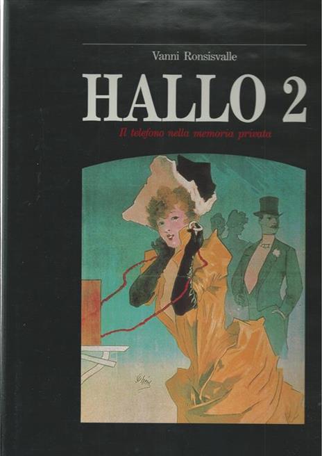 Hallo! Il telefono nell'arte - Hallo 2. Il telefono nella memoria privata - Hallo 2000. Il telefono nel terzo millennio/incontri - Vanni Ronsisvalle - 2