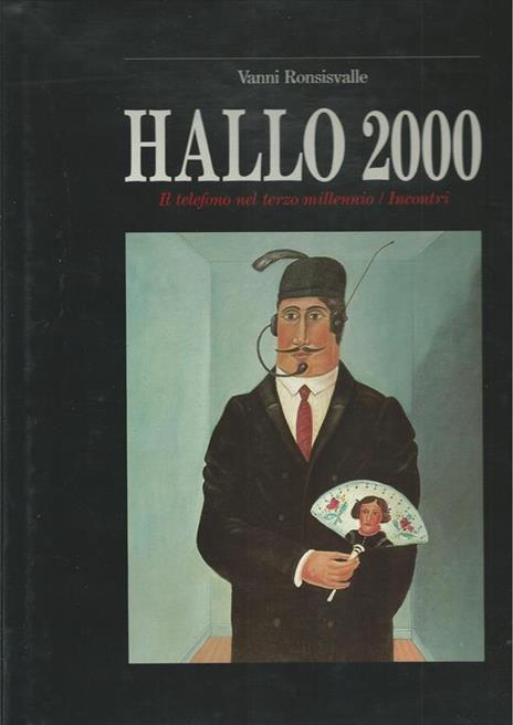 Hallo! Il telefono nell'arte - Hallo 2. Il telefono nella memoria privata - Hallo 2000. Il telefono nel terzo millennio/incontri - Vanni Ronsisvalle - 3