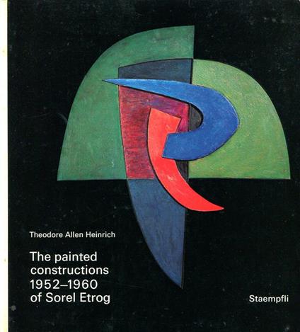 The Painted Construction of Sorel Etrog 1952-1960 - Sorel Etrog - copertina