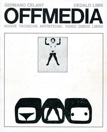 Offmedia. Nuove techiche artistiche: video disco libro - Germano Celant - copertina