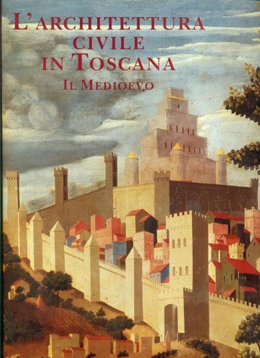 L' architettura civile in Toscana. Il Medioevo - Amerigo Restucci - copertina