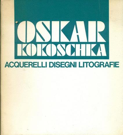 Oskar Kokoschka. Acquerelli disegni litografie - Oskar Kokoschka - copertina