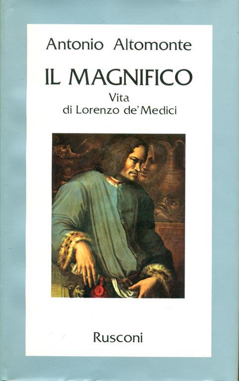 Il Magnifico. Vita di Lorenzo de' Medici - Antonio Altomonte - copertina