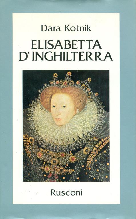 Elisabetta d'Inghilterra. Una donna al potere - Dara Kotnik - copertina