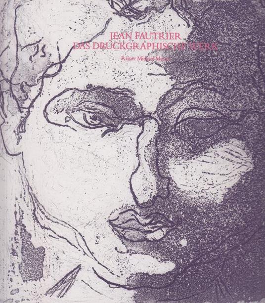 Jean Fautrier. Die druckgraphik. Neuer Versuch eines Werkverzeichnisses - Jean Fautrier,Michael Mason Rainer - copertina