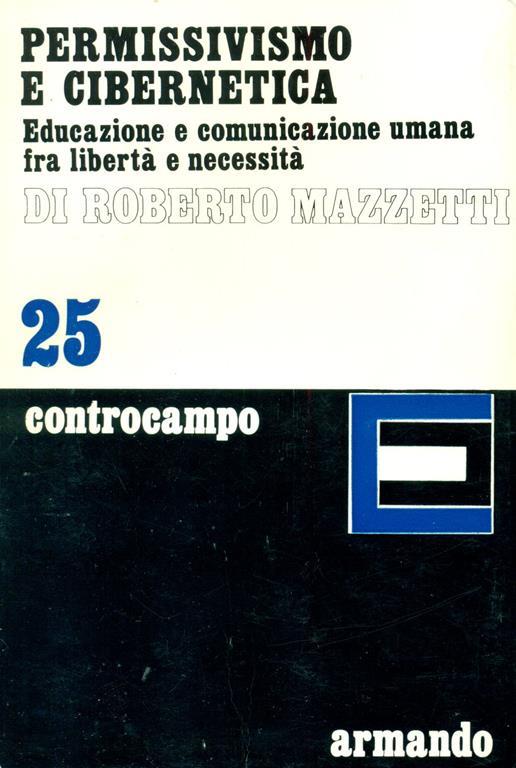 Permissivismo e cibernetica. Educazione e comunicazione umana fra libertà e necessità - Roberto Mazzetti - copertina